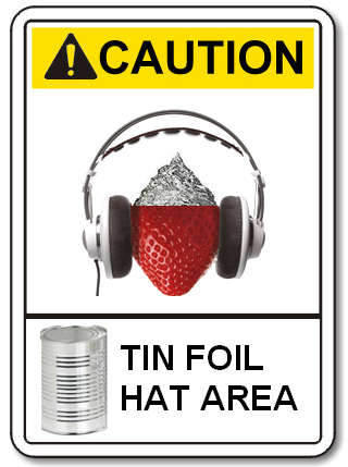 Caution:Tinfoil hat area