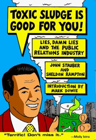 Toxic Sludge Is Good For You!: Lies, Damn Lies and the Public Relations Industry
